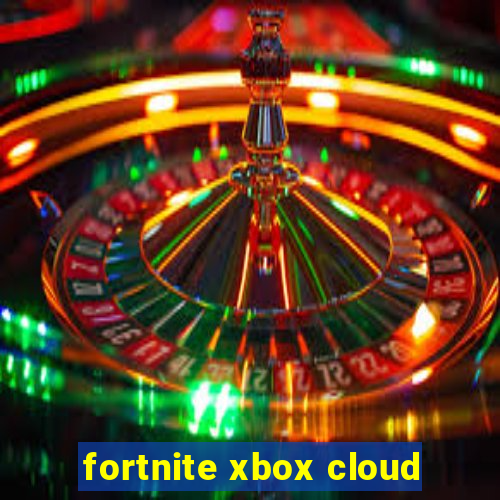 fortnite xbox cloud